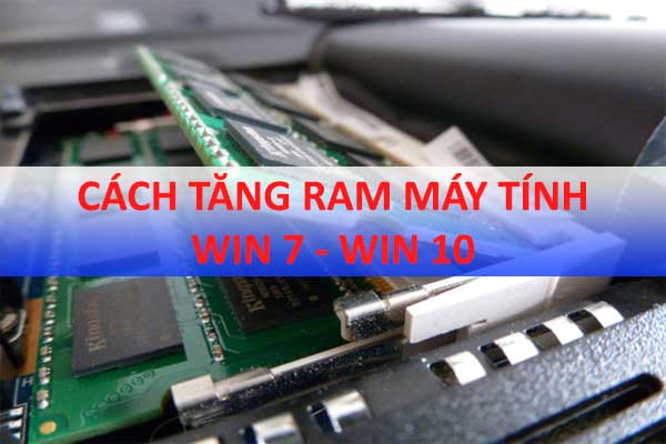 Cách tăng RAM cho máy tính Win 7 Win 10