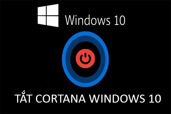Tắt Cortana trên Win 10 nhanh chóng với 2 cách