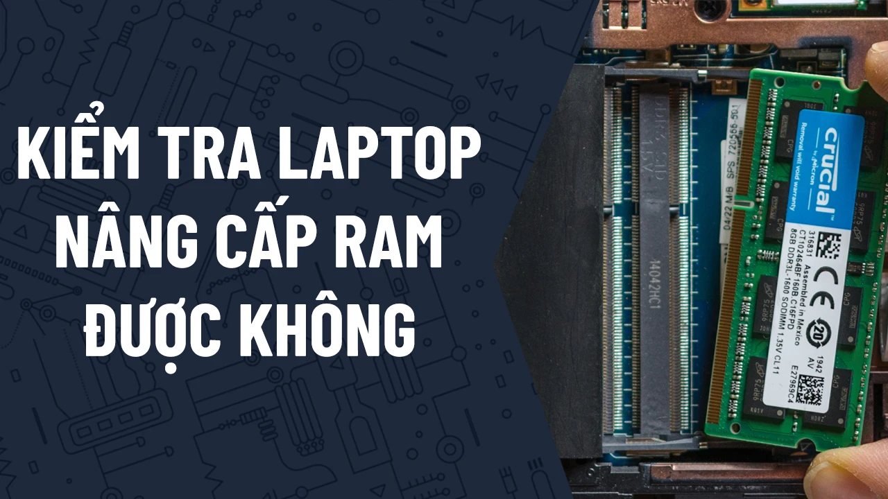 cách kiểm tra laptop có nâng cấp ram được không