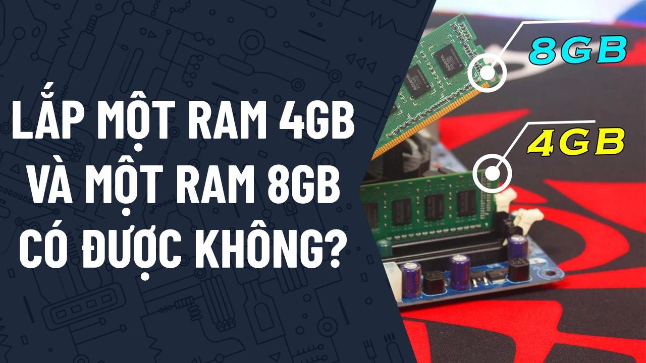 lắp 1 ram 4gb và 1 ram 8gb được không